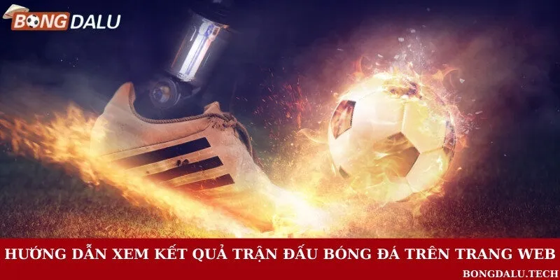 Hướng dẫn sử dụng tính năng xem kết quả trận bóng đá đơn giản