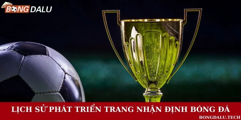 Lịch sử phát triển và gây dựng nên trang nhận định bóng lớn uy tín