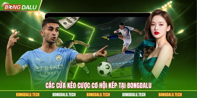 Các cửa kèo cược cơ hội kép tại Bongdalu
