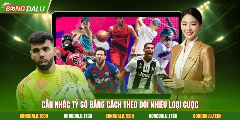 Cân nhắc tỷ số bằng cách theo dõi nhiều loại cược