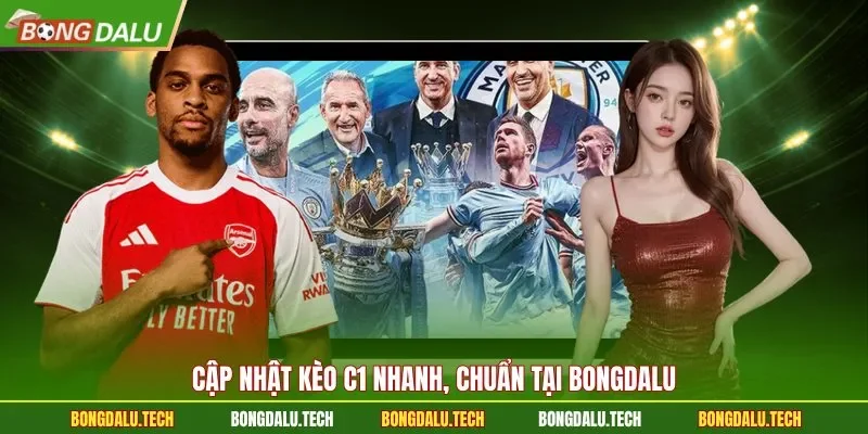 Cập nhật kèo C1 nhanh, chuẩn tại Bongdalu