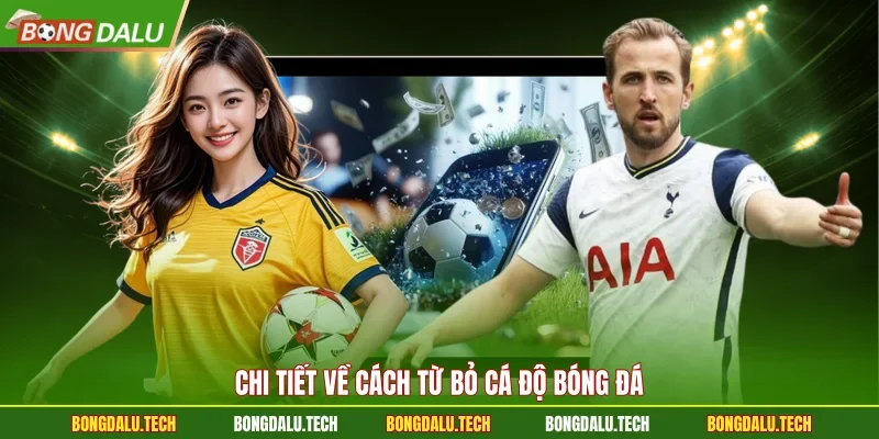 Chi tiết về cách từ bỏ cá độ bóng đá