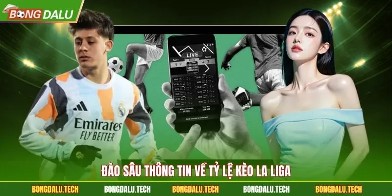 Đào sâu thông tin về tỷ lệ kèo La Liga