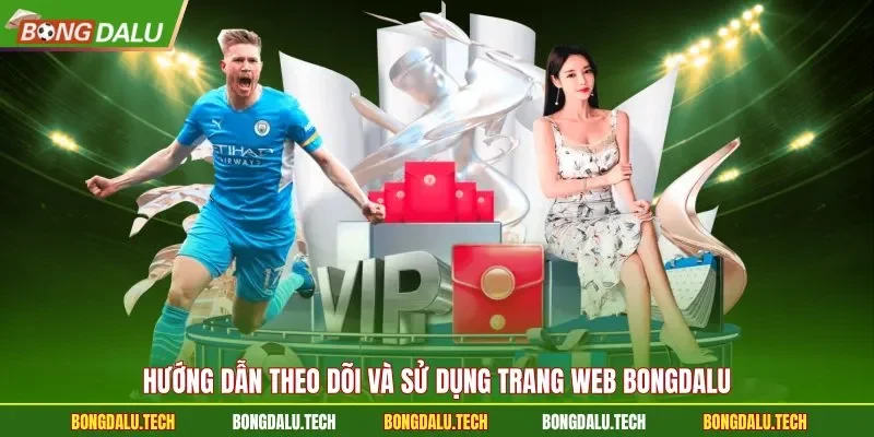 Hướng dẫn theo dõi và sử dụng trang web Bongdalu