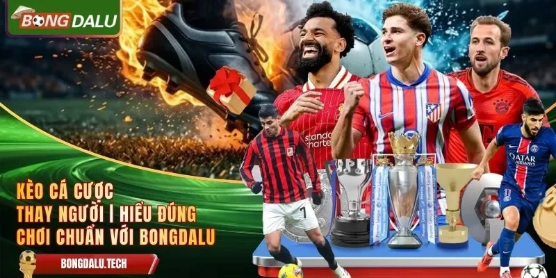 Kèo cá cược thay người