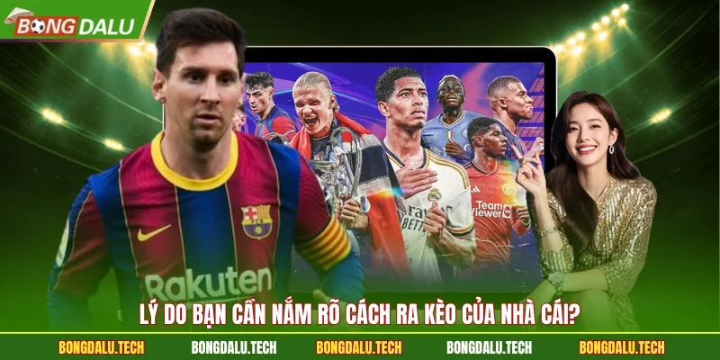 Lý do bạn cần nắm rõ cách ra kèo của nhà cái?