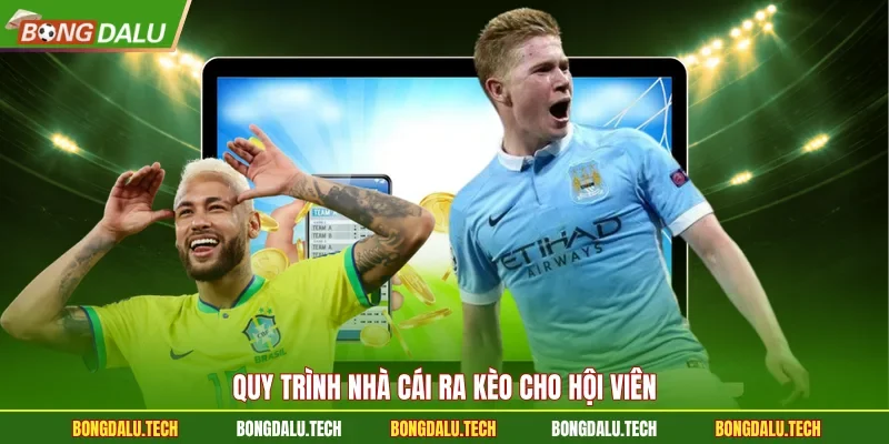 Quy trình nhà cái ra kèo cho hội viên 